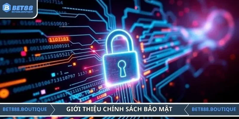 Khái quát chính sách bảo mật  nền tảng BET88