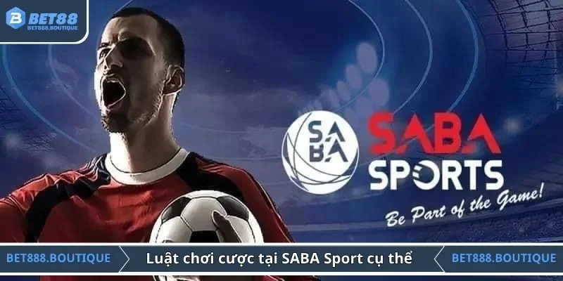 Luật chơi cược tại SABA Sport cụ thể 